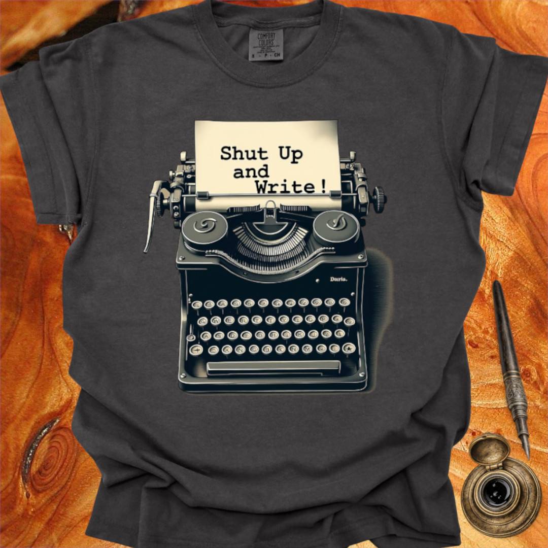 Shut up and Write - Writing T-shirt