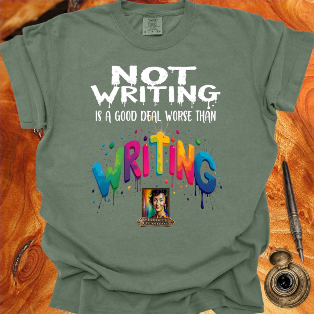 Not Writing is a good deal better than - Writing T-shirt