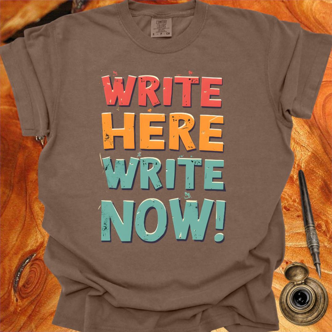 Write Here Write Now - Writing T-shirt