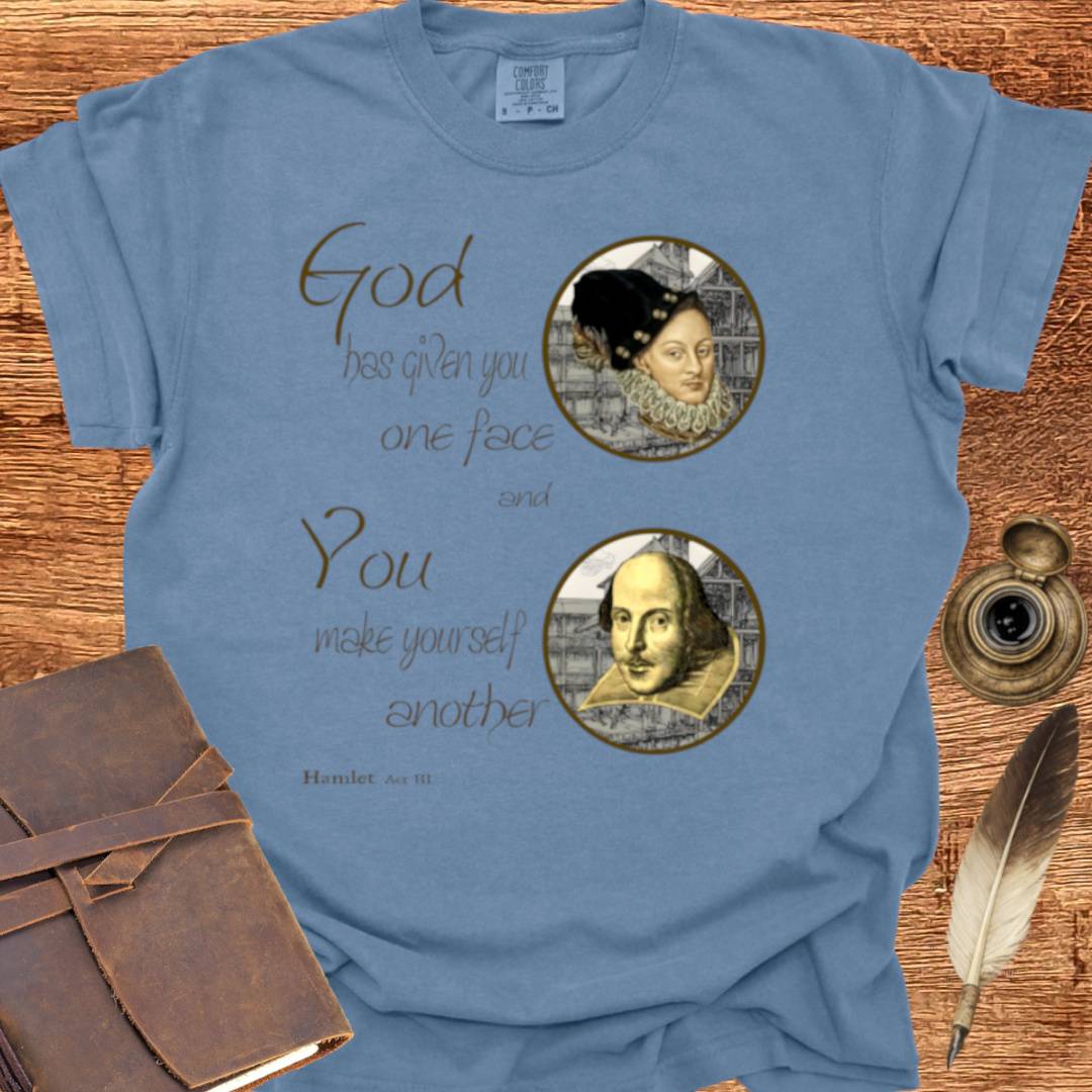 God has given you one face — Shakespearean Tee