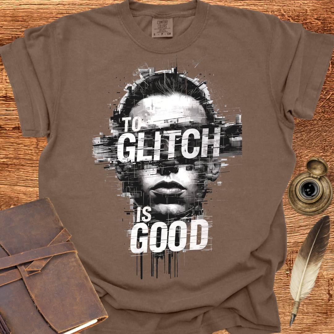To Glitch is Good ♂ - Creativity T-shirt