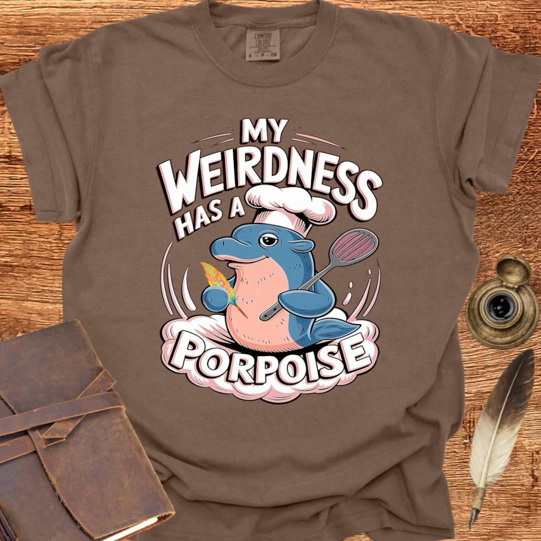 My Weirdness has a Porpoise - Creativity T-shirt
