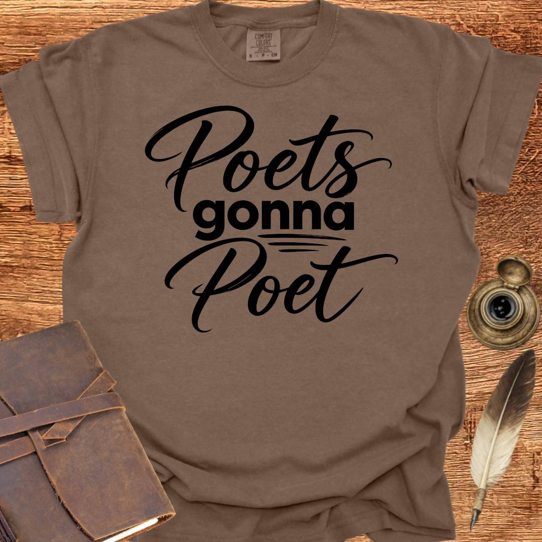 Poets Gonna Poet - Poetry T-shirt