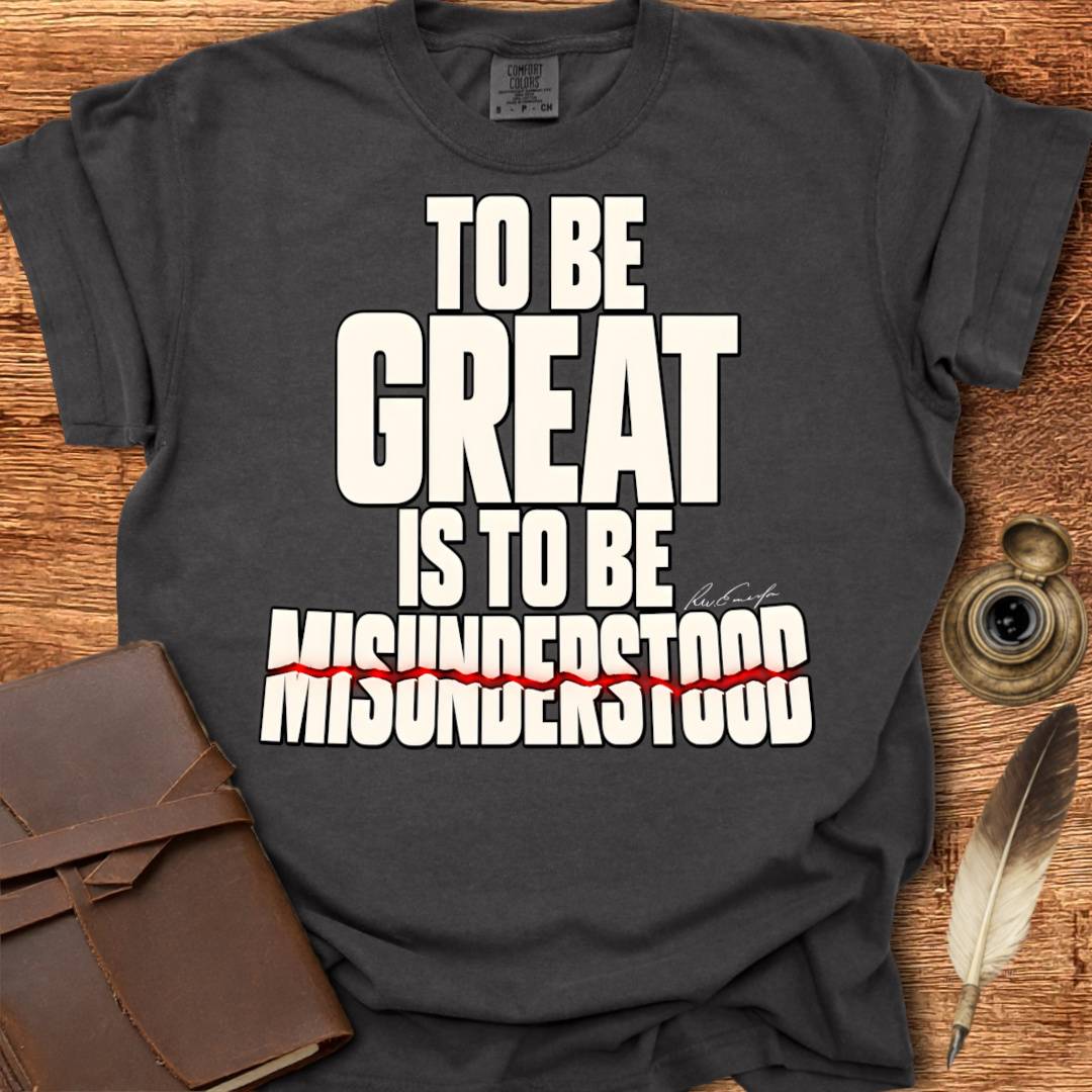 To Be Great is To Be Misunderstood - Creativity T-shirt