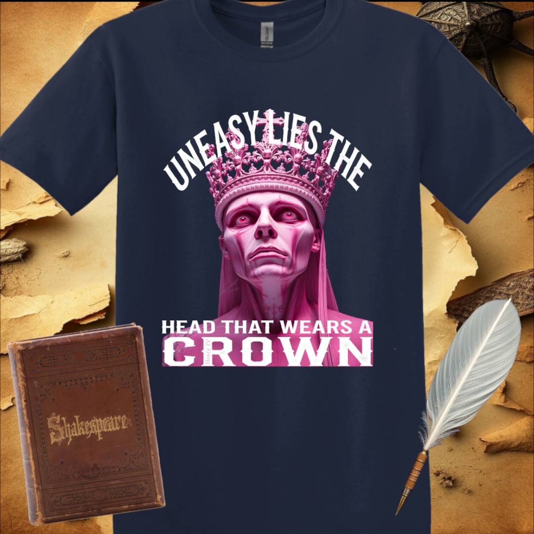 Uneasy lies the head that wears a Crown - T-Shirt