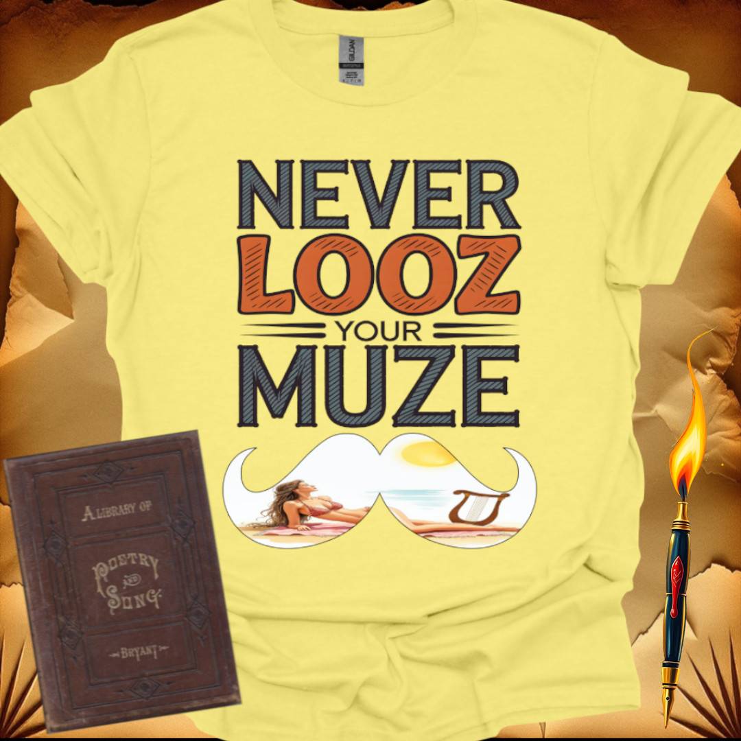 Never Looz Your Muze T-Shirt