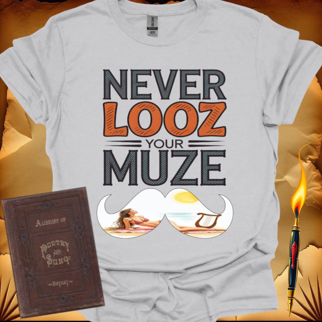 Never Looz Your Muze T-Shirt