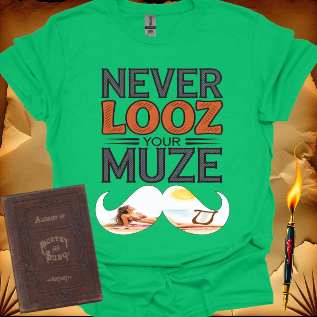 Never Looz Your Muze T-Shirt