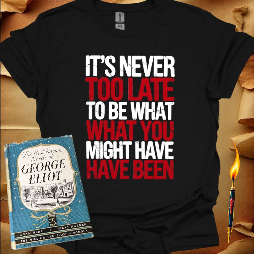 It's Never Too Late T-Shirt