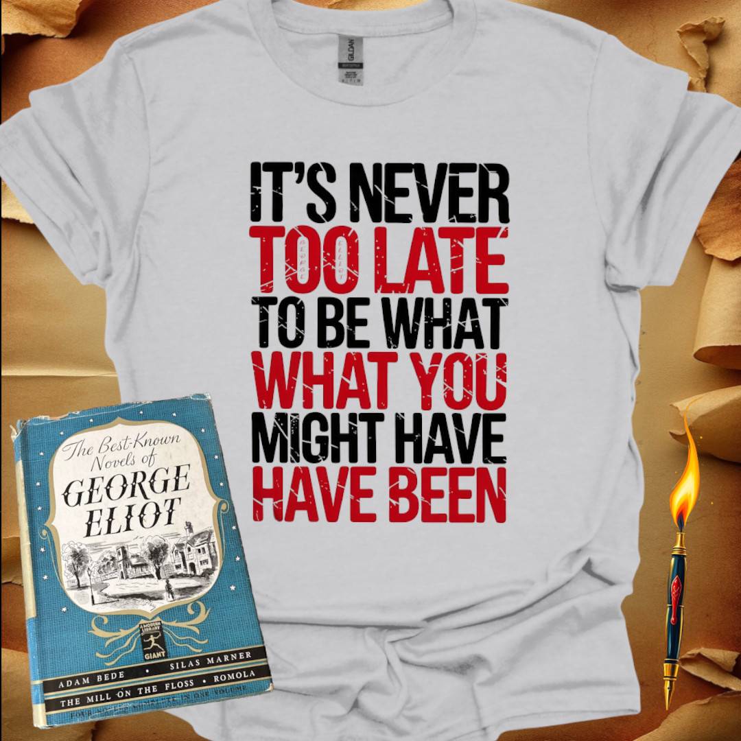 It's Never Too Late T-Shirt