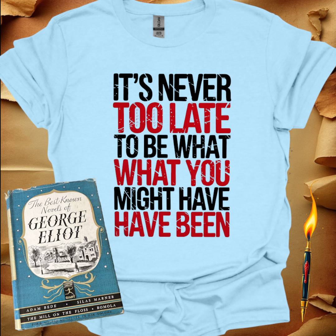 It's Never Too Late T-Shirt