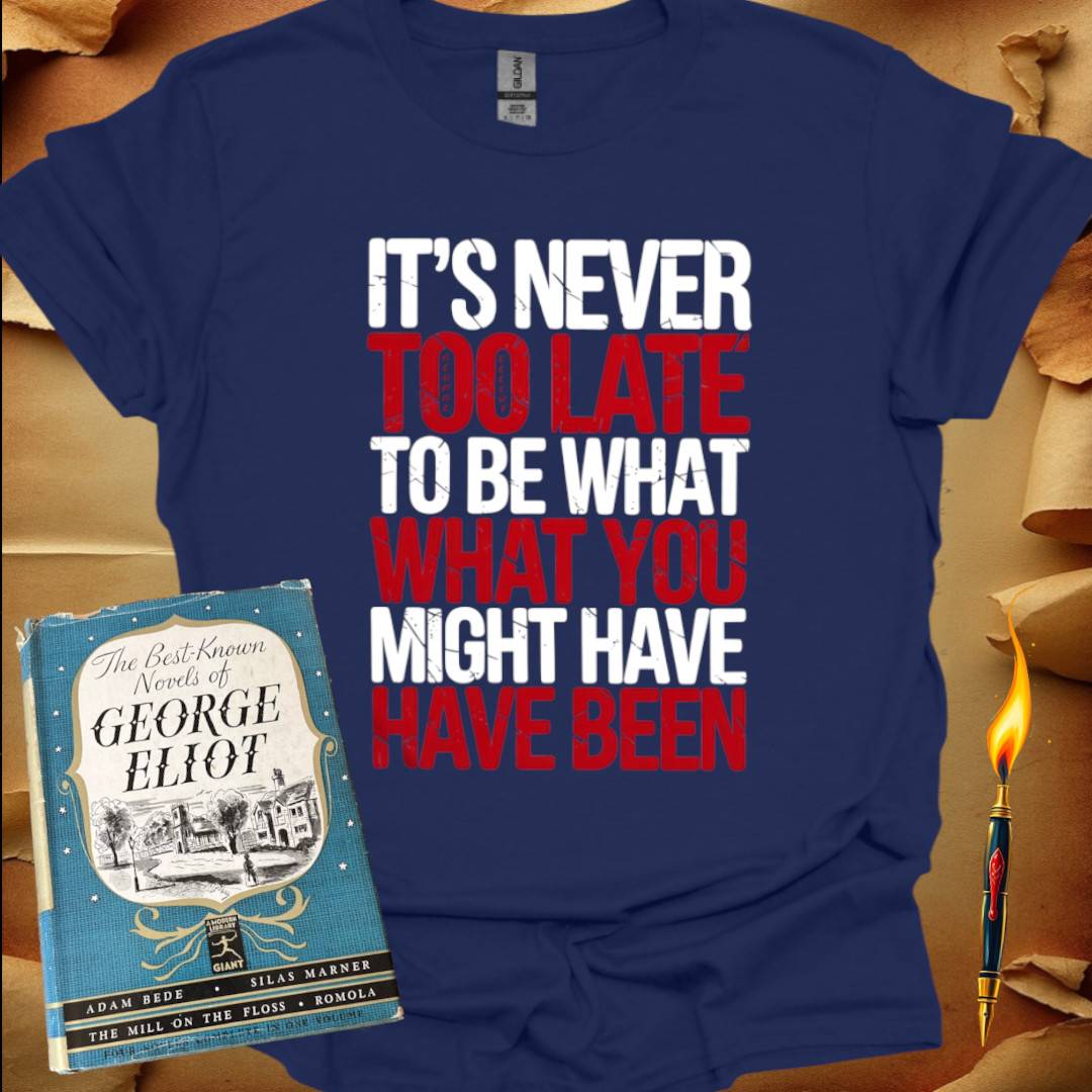 It's Never Too Late T-Shirt