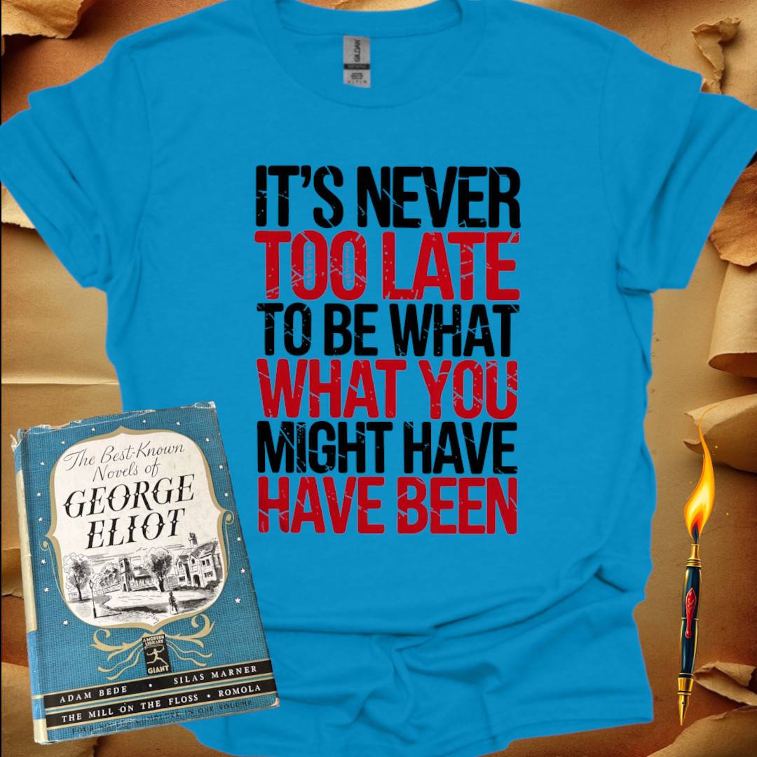 It's Never Too Late T-Shirt