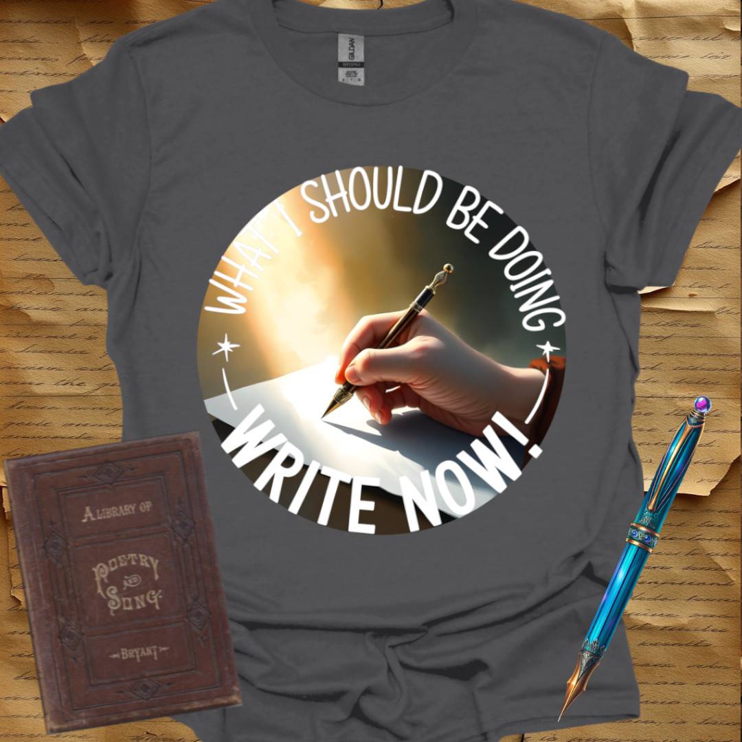What I should be doing Write Now T-Shirt