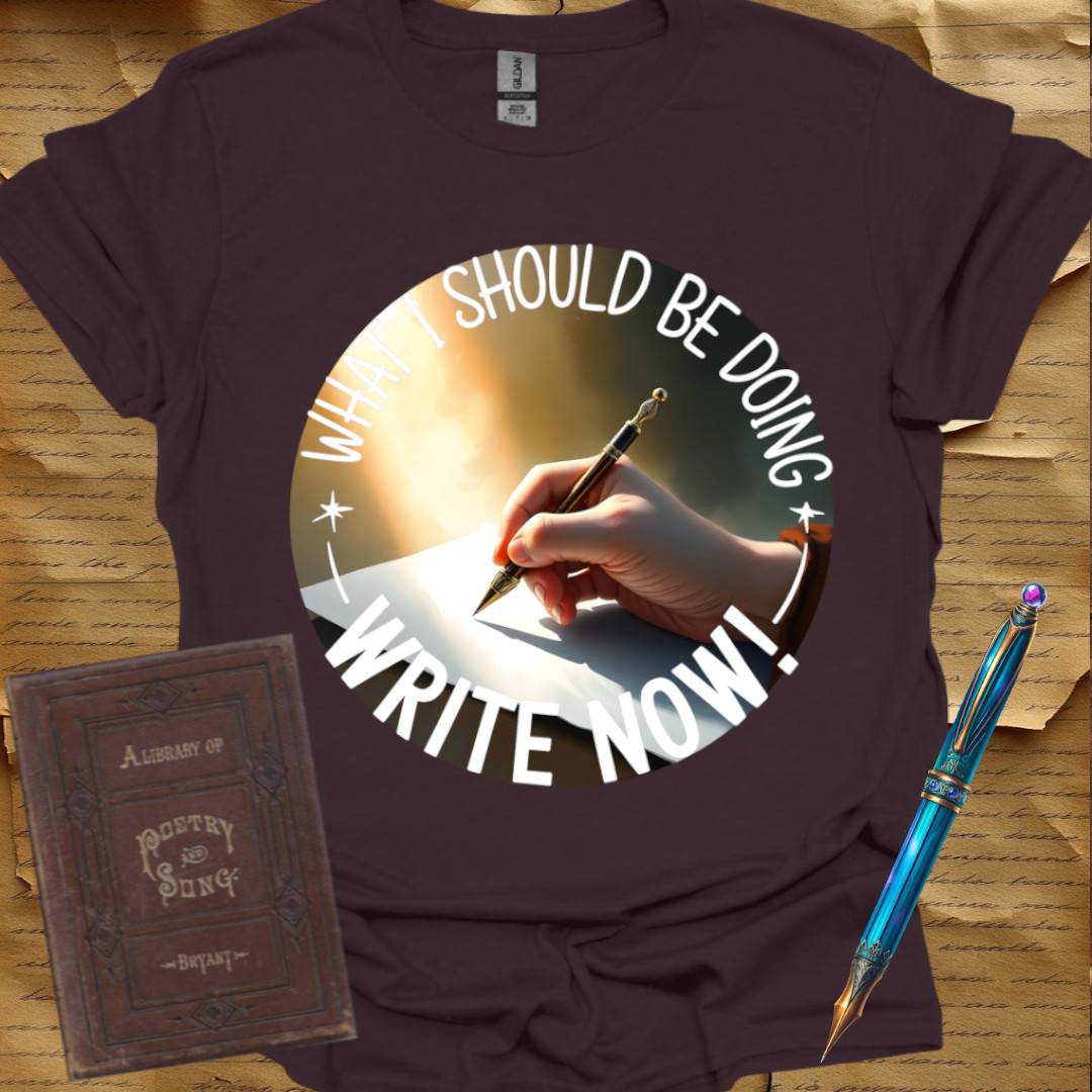 What I should be doing Write Now T-Shirt