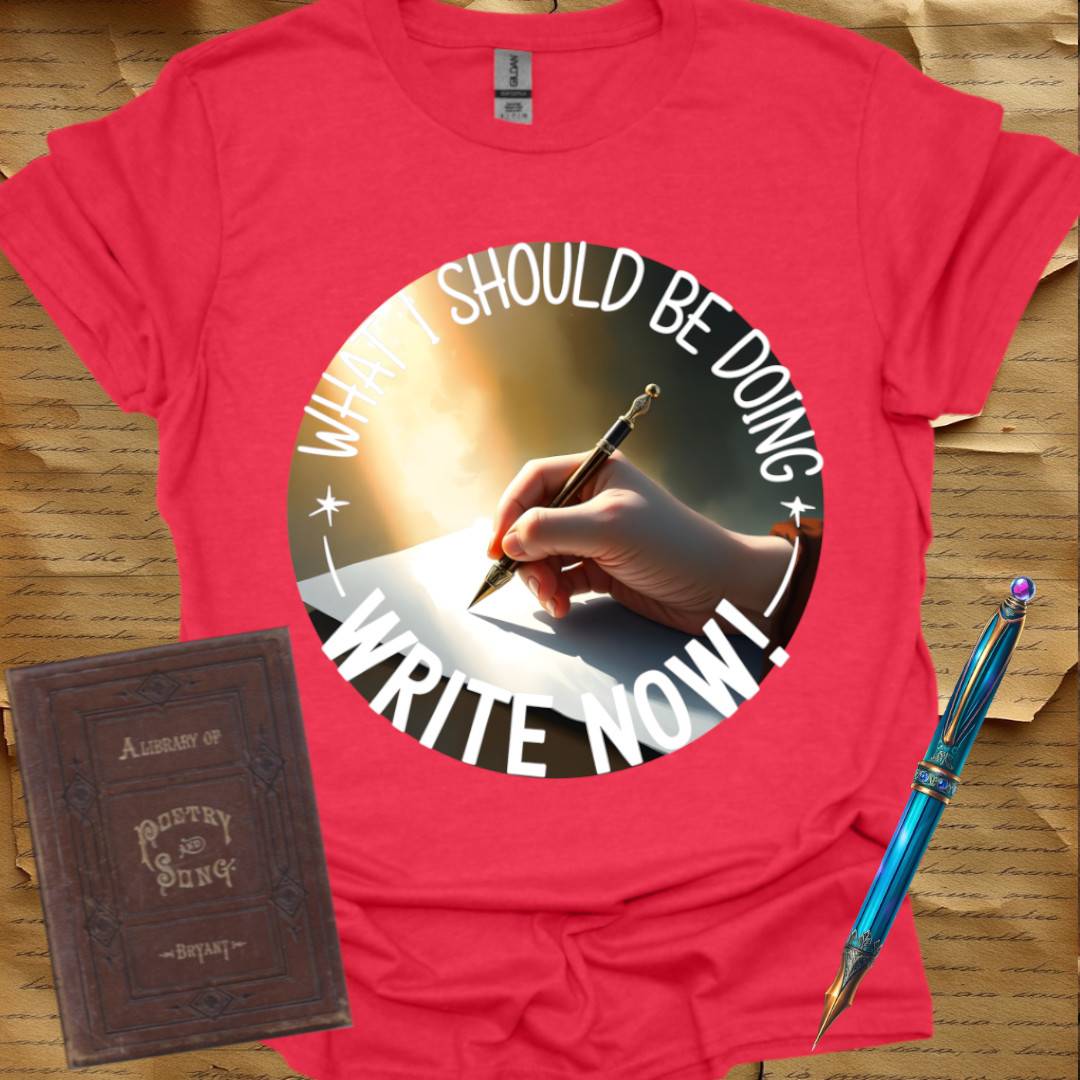 What I should be doing Write Now T-Shirt