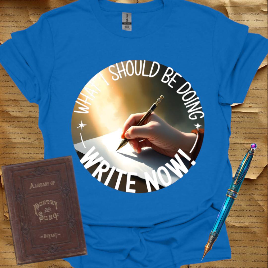 What I should be doing Write Now T-Shirt