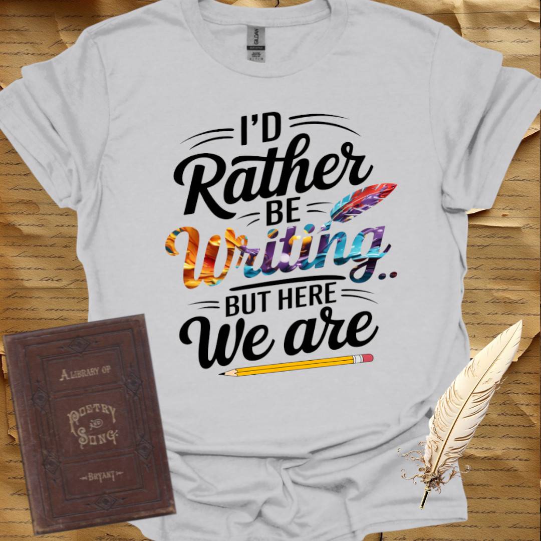 I'd Rather be Writing T-Shirt