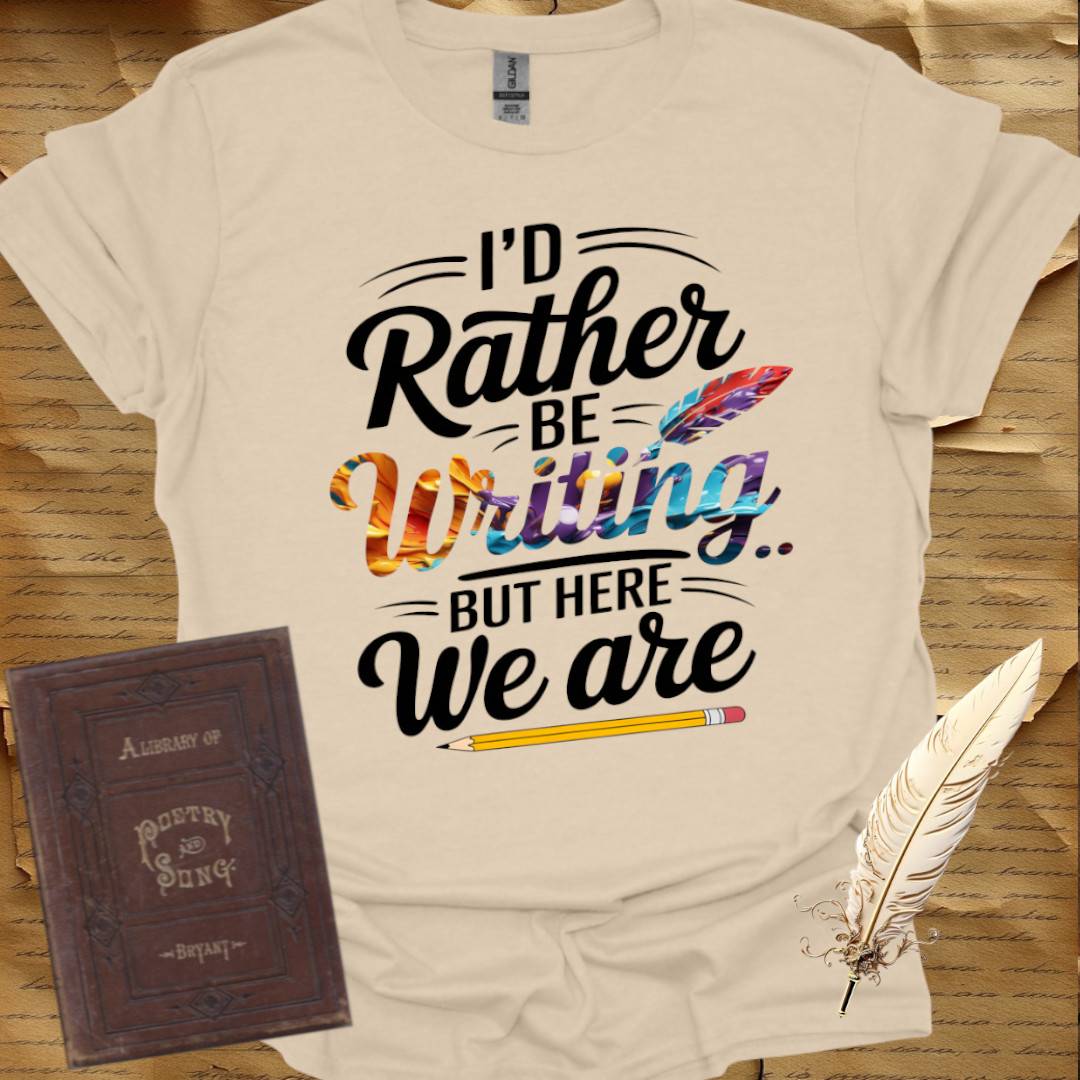 I'd Rather be Writing T-Shirt
