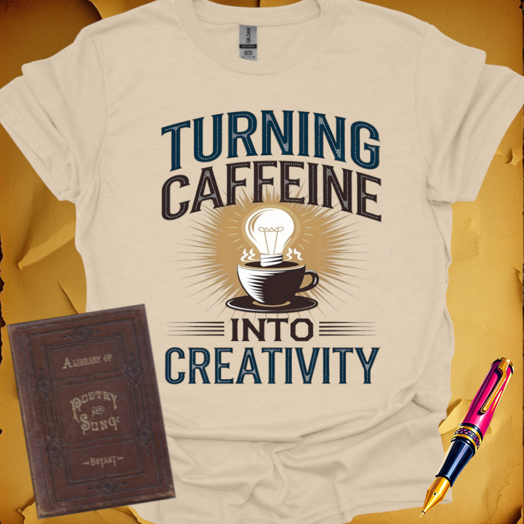 Caffeine Into Creativity T-Shirt
