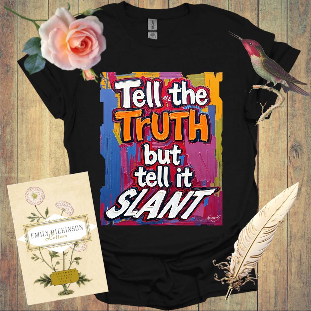 Tell the Truth but tell it Slant - T-Shirt