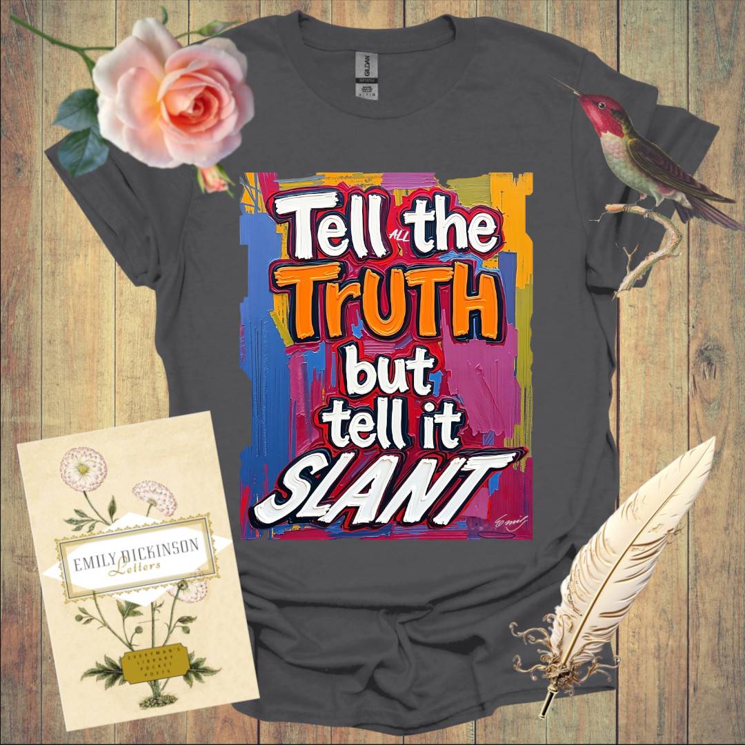 Tell the Truth but tell it Slant - T-Shirt