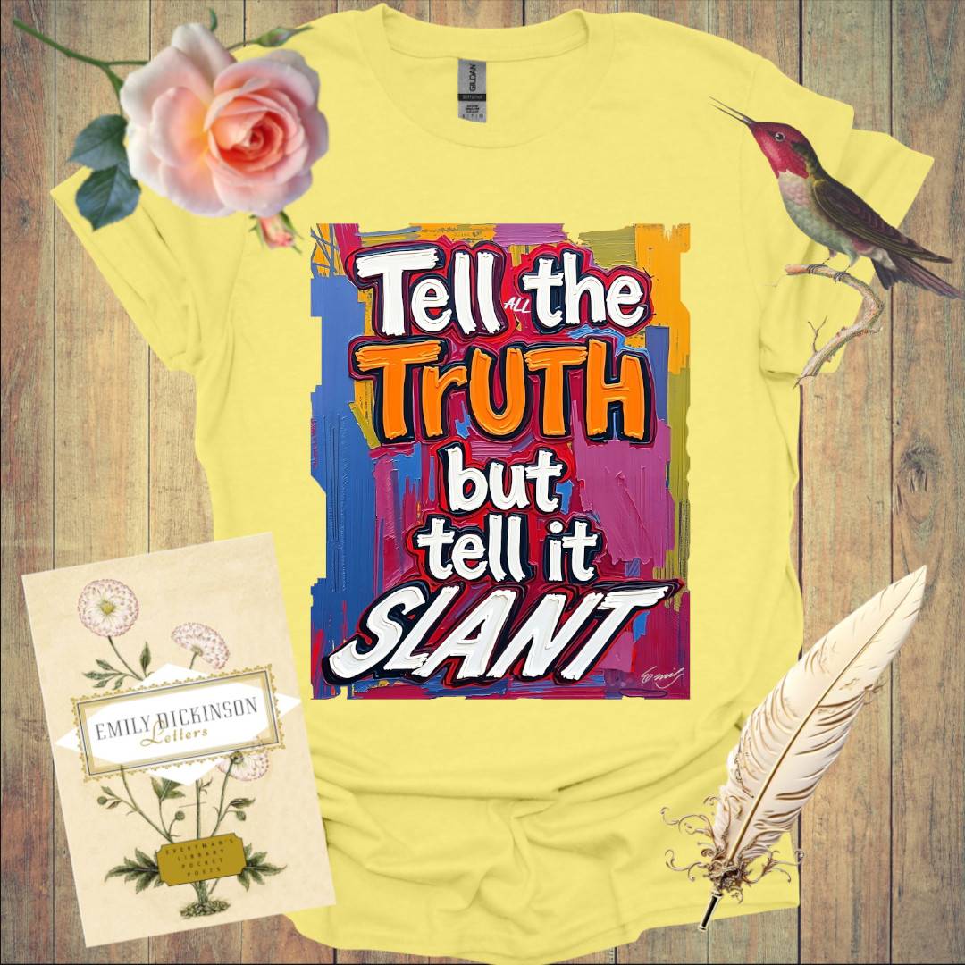 Tell the Truth but tell it Slant - T-Shirt
