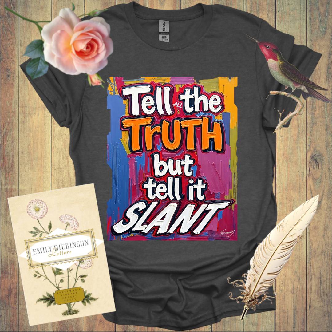 Tell the Truth but tell it Slant - T-Shirt