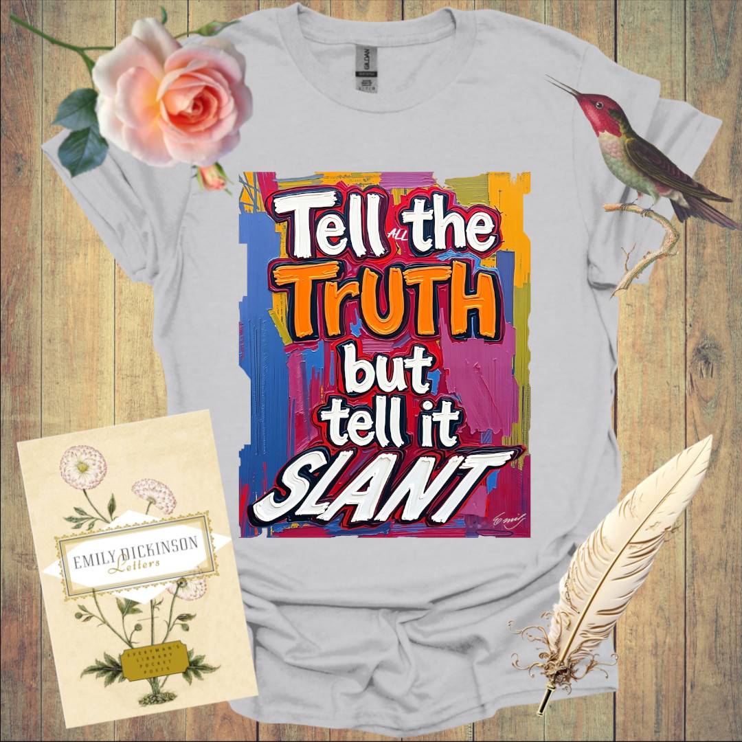 Tell the Truth but tell it Slant - T-Shirt