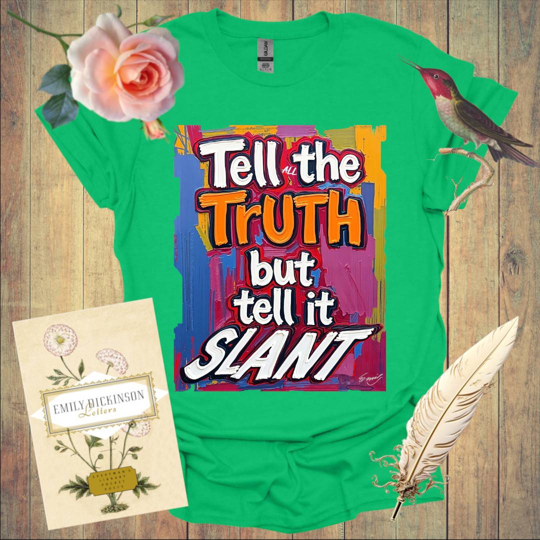 Tell the Truth but tell it Slant - T-Shirt