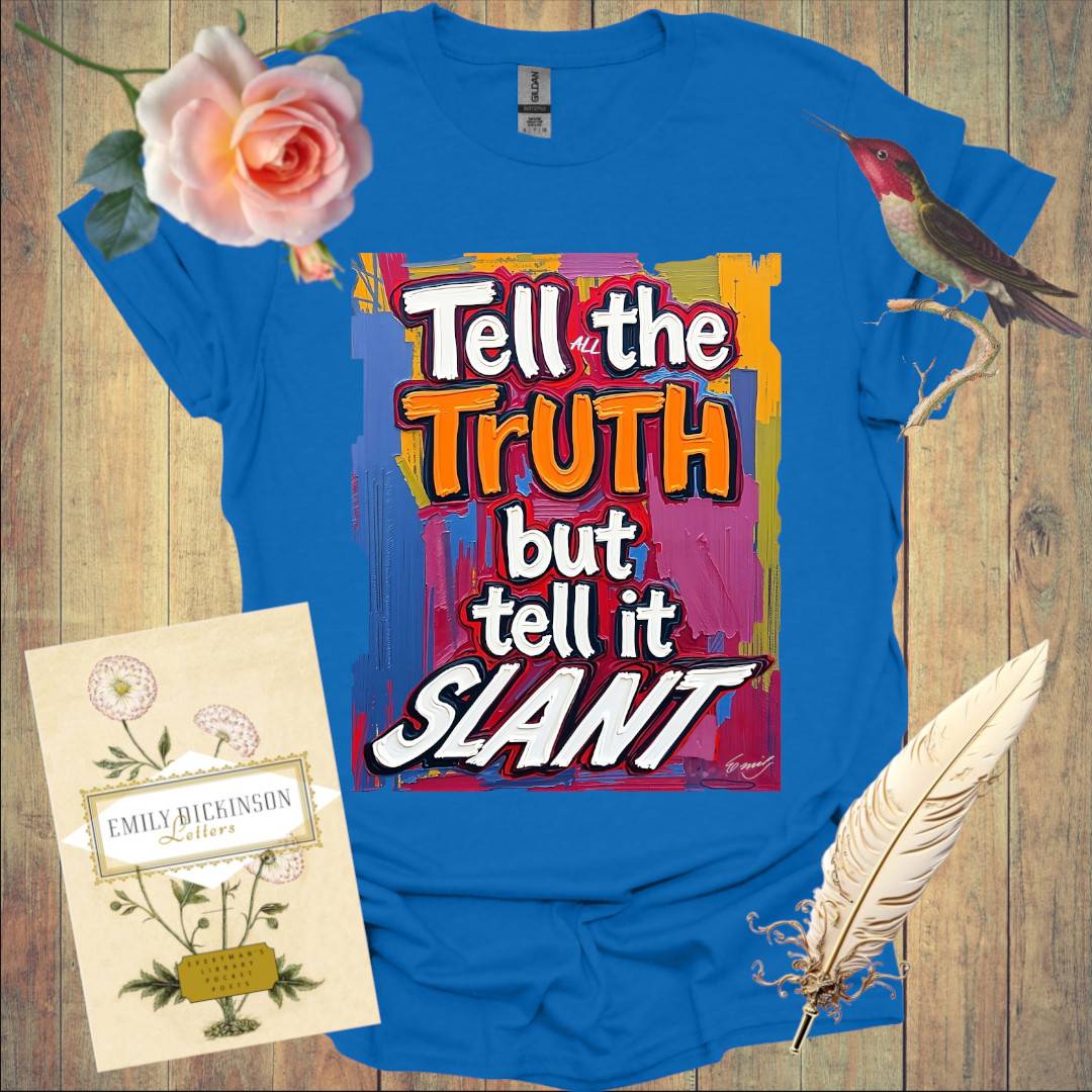 Tell the Truth but tell it Slant - T-Shirt