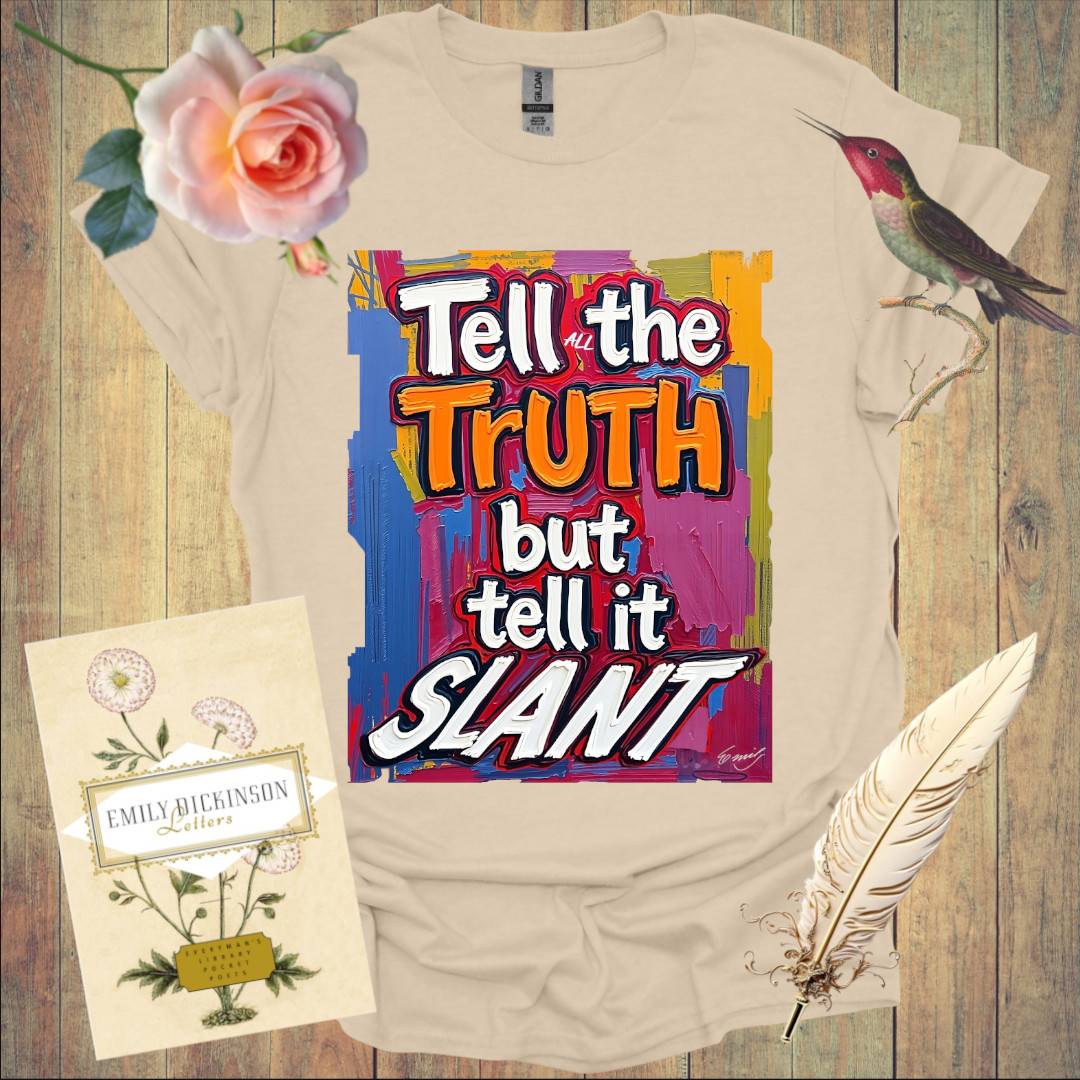 Tell the Truth but tell it Slant - T-Shirt