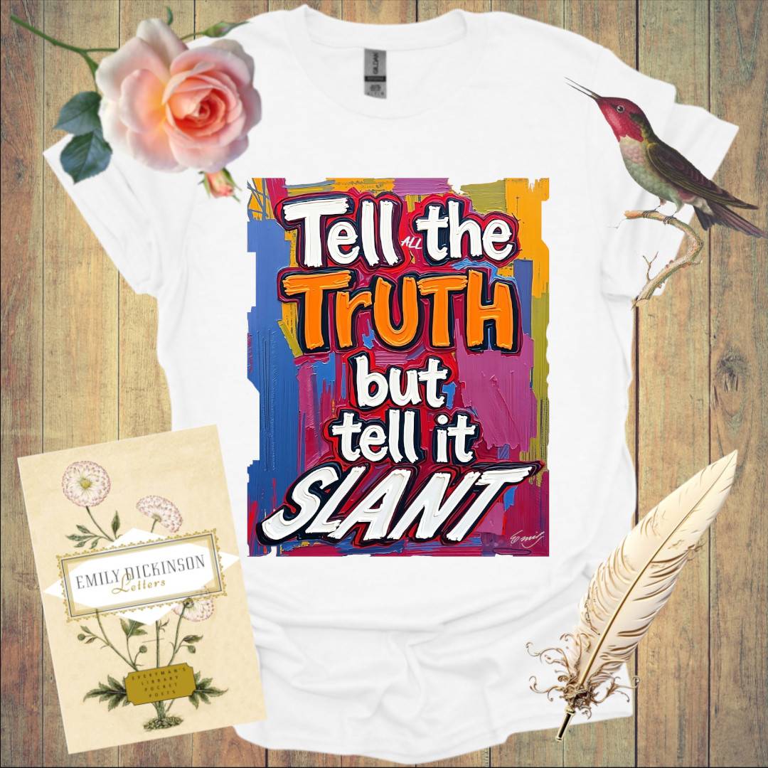 Tell the Truth but tell it Slant - T-Shirt