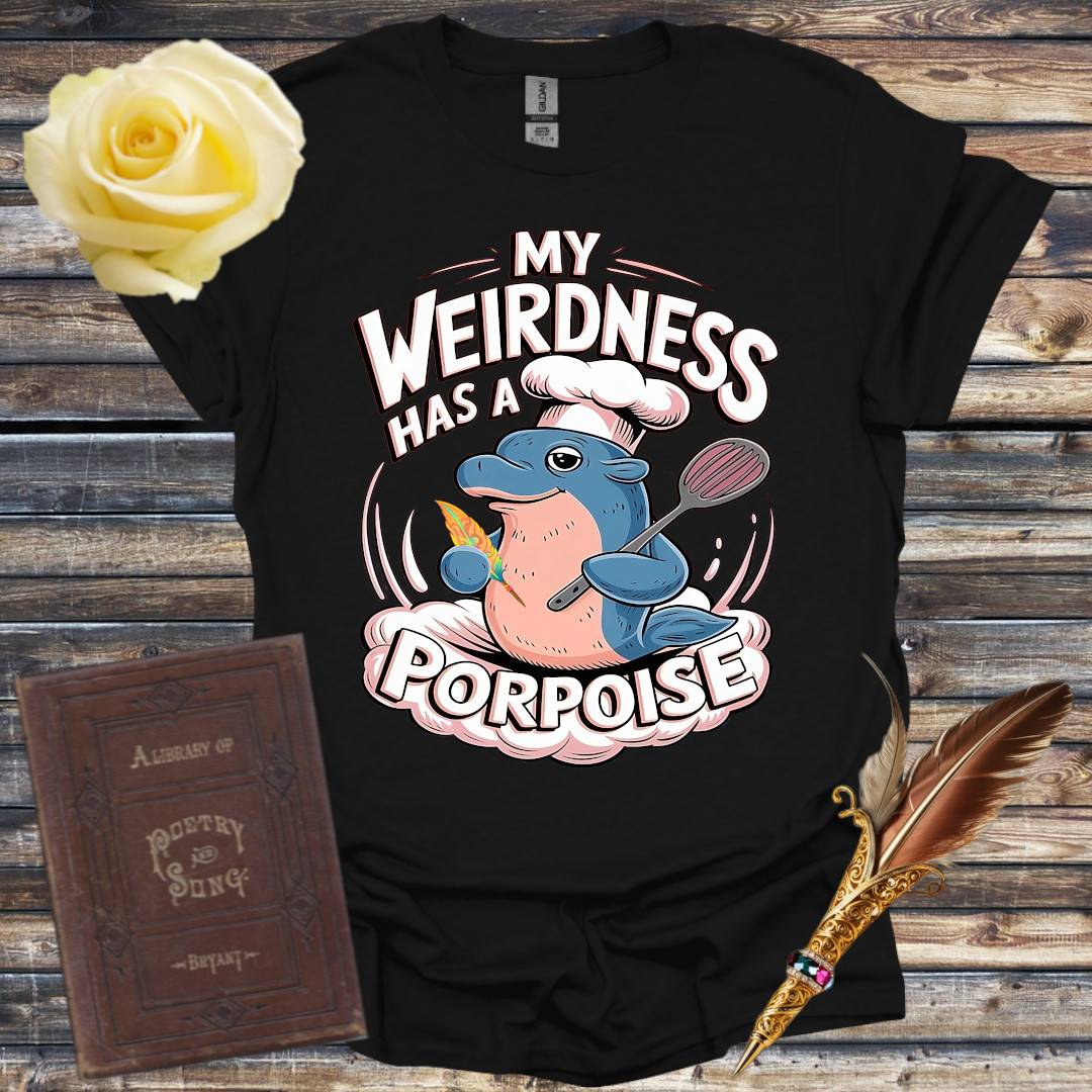 My Weirdness has a Porpoise - T-Shirt