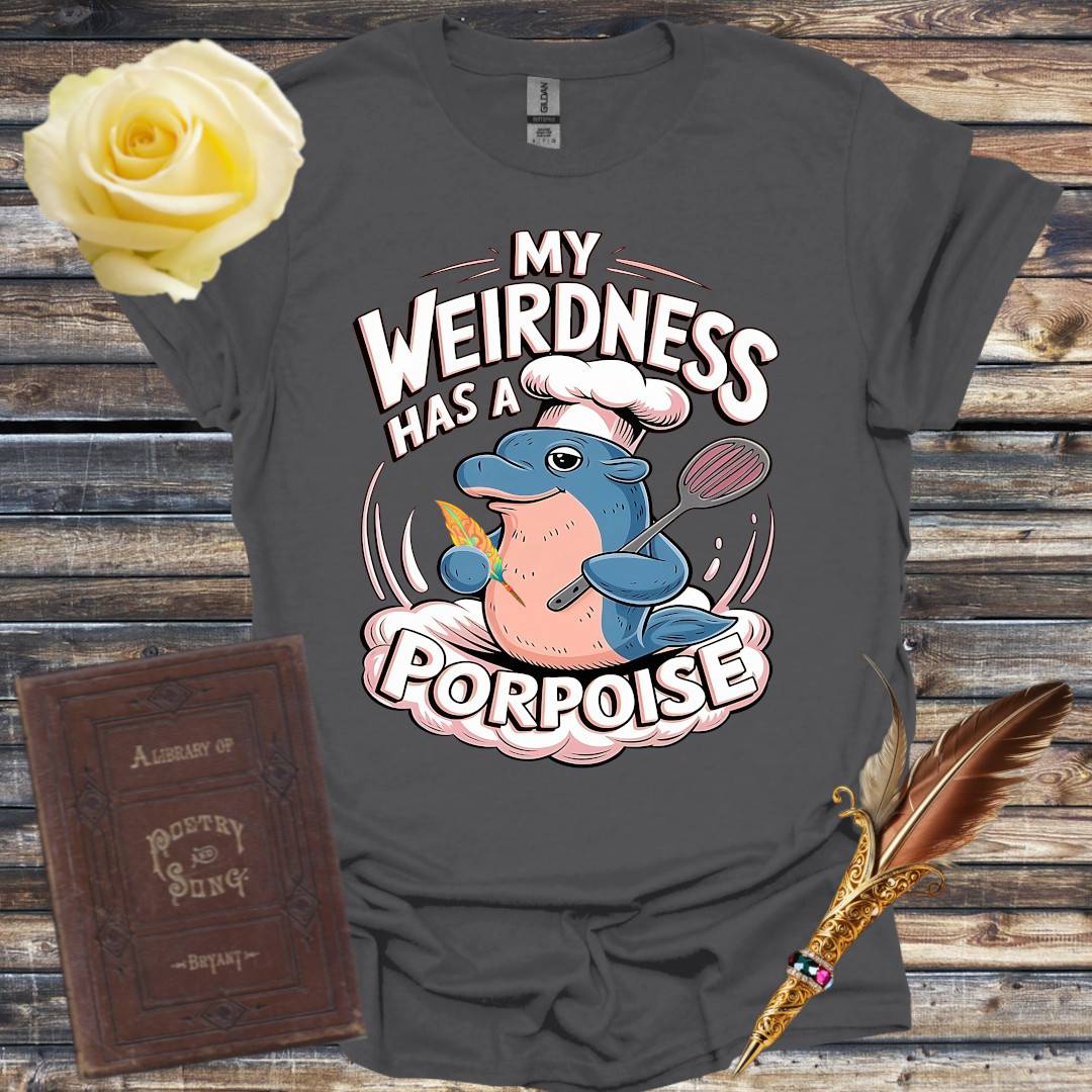 My Weirdness has a Porpoise - T-Shirt
