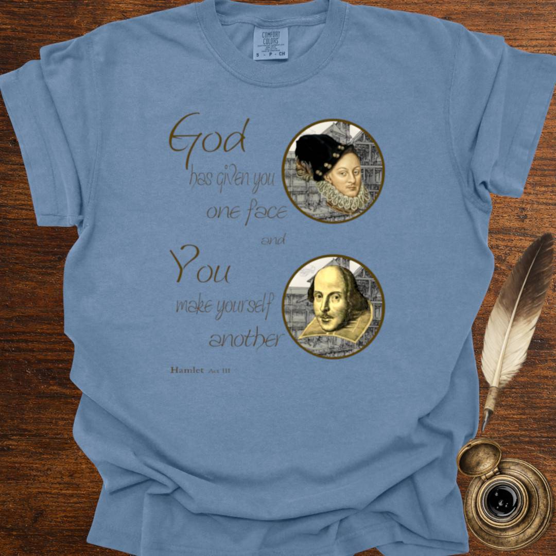 God has given you one face — Shakespearean Tee