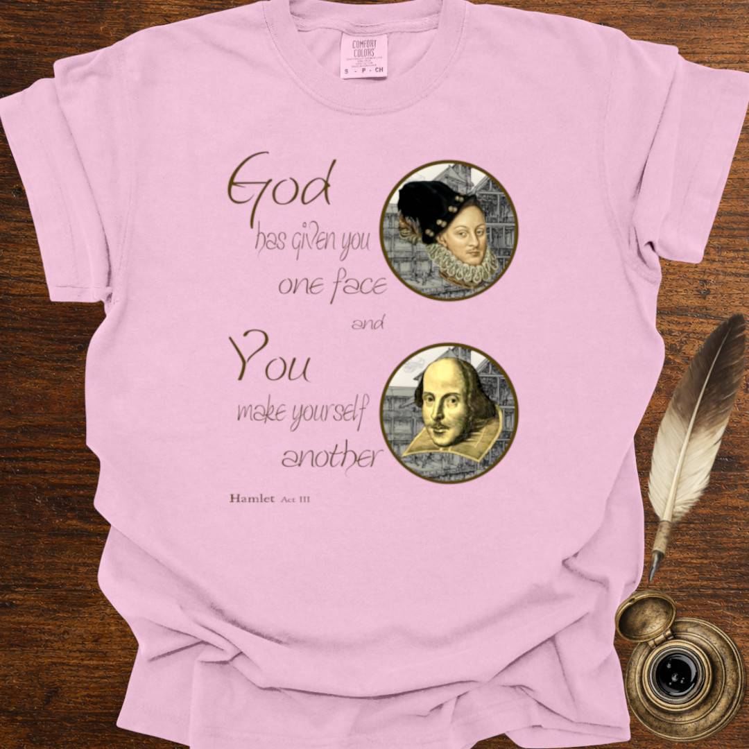 God has given you one face — Shakespearean Tee