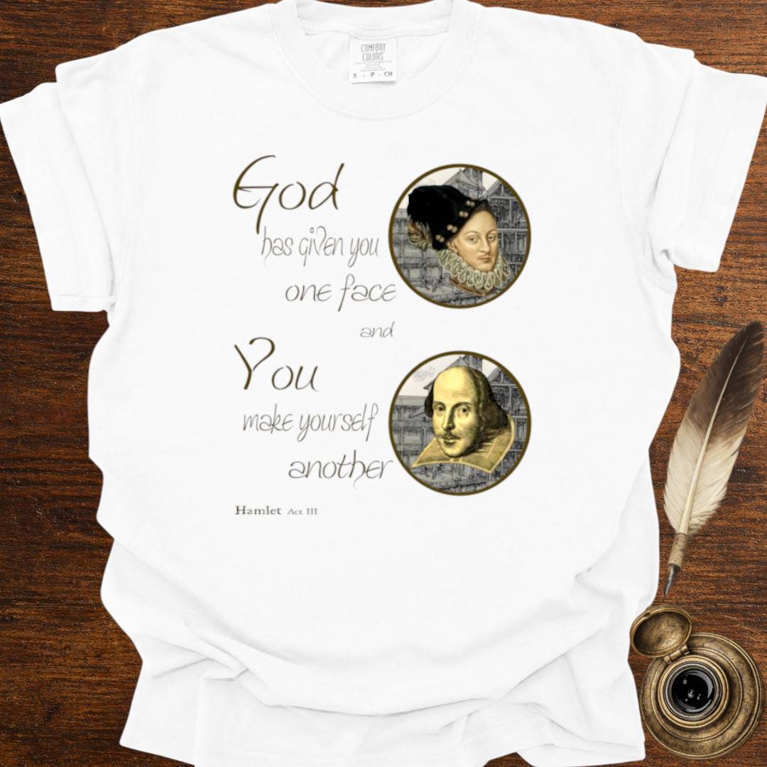 God has given you one face — Shakespearean Tee