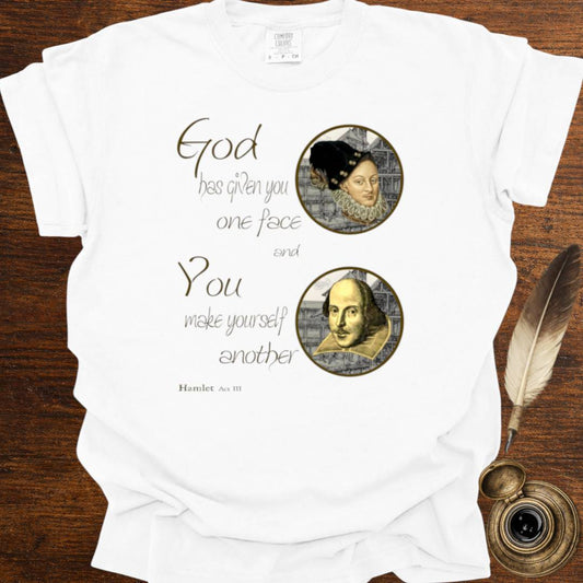 God has given you one face — Shakespearean Tee