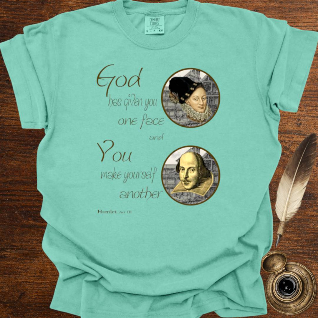 God has given you one face — Shakespearean Tee