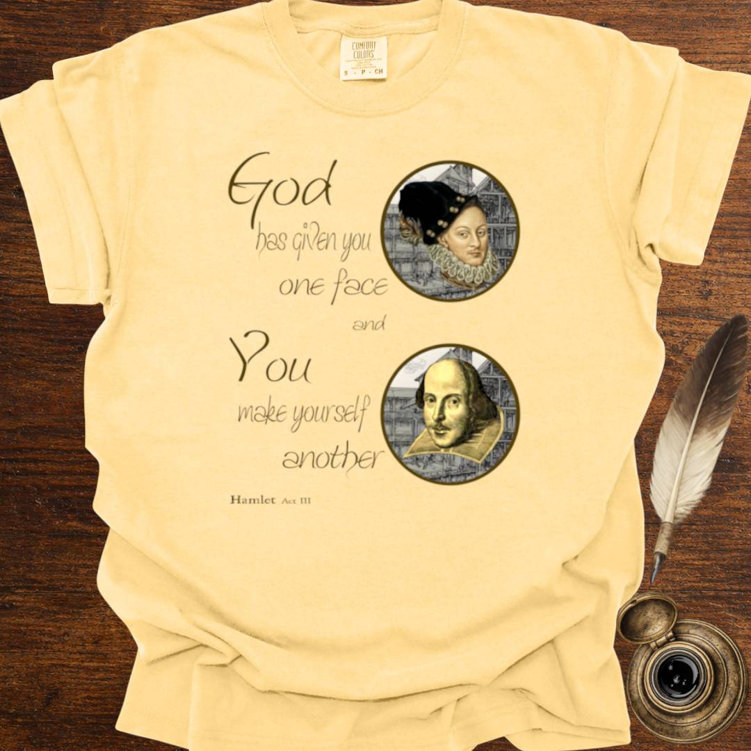 God has given you one face — Shakespearean Tee