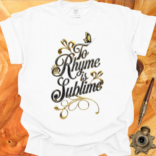 To Rhyme is Sublime - Poetry T-shirt