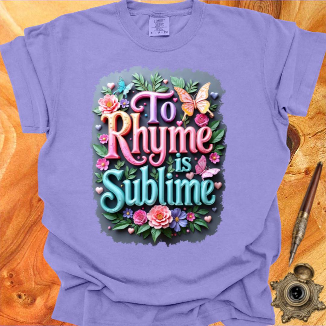 To Rhyme is Sublime - Poetry T-shirt