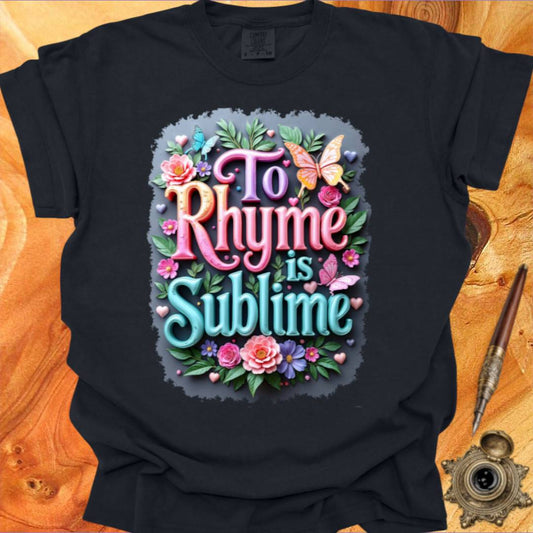 To Rhyme is Sublime - Poetry T-shirt