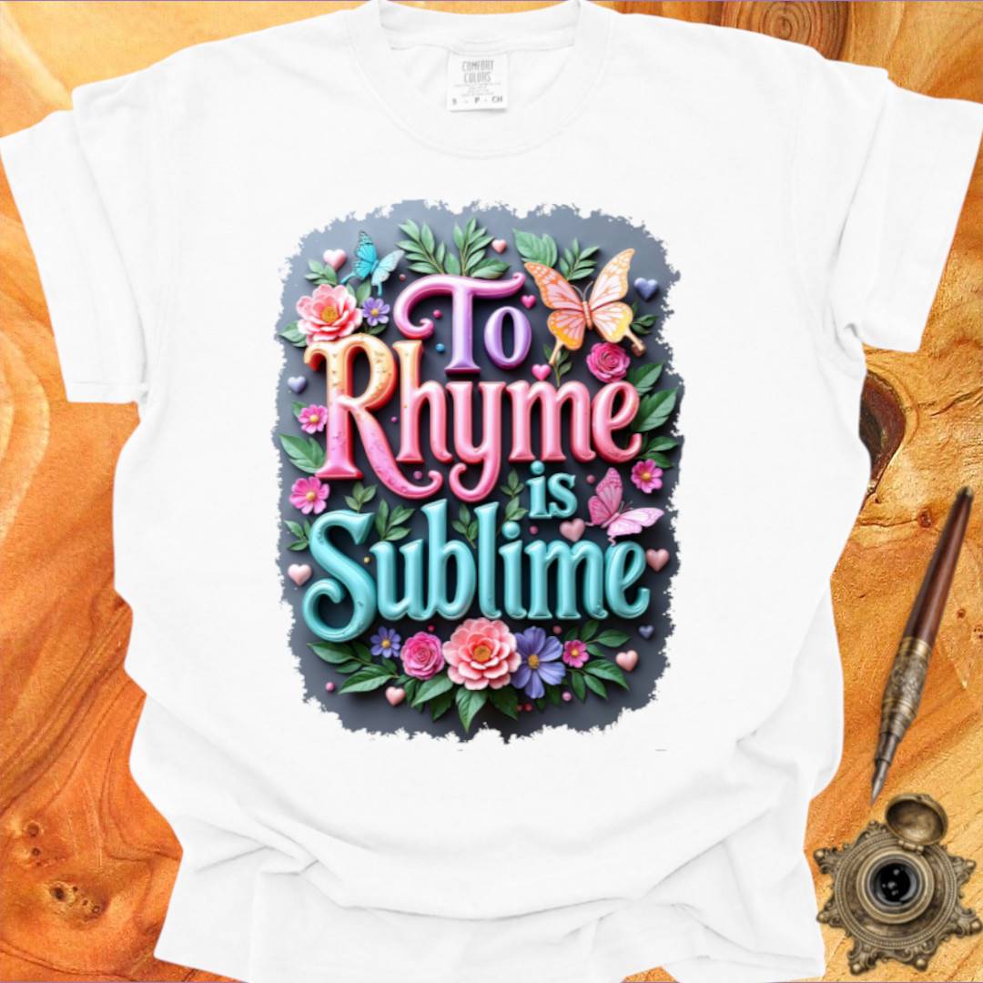 To Rhyme is Sublime - Poetry T-shirt