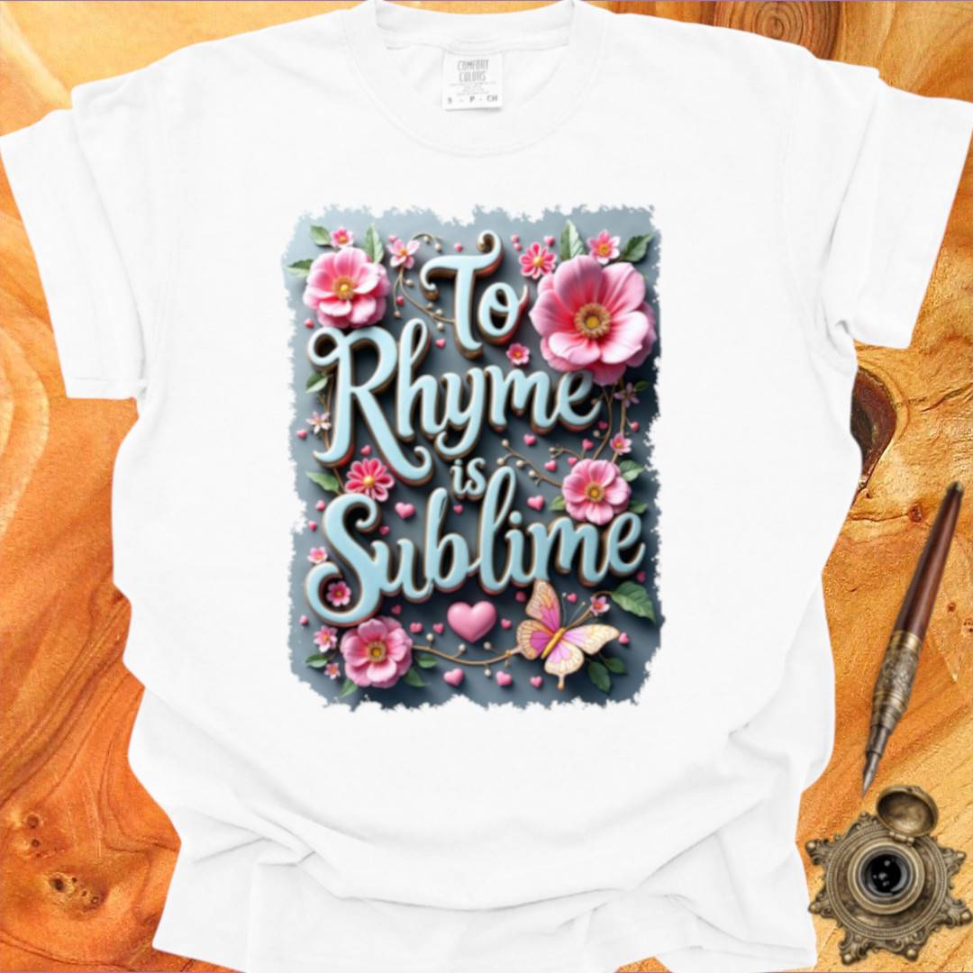To Rhyme is indeed Sublime - Poetry T-shirt