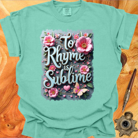 To Rhyme is indeed Sublime - Poetry T-shirt