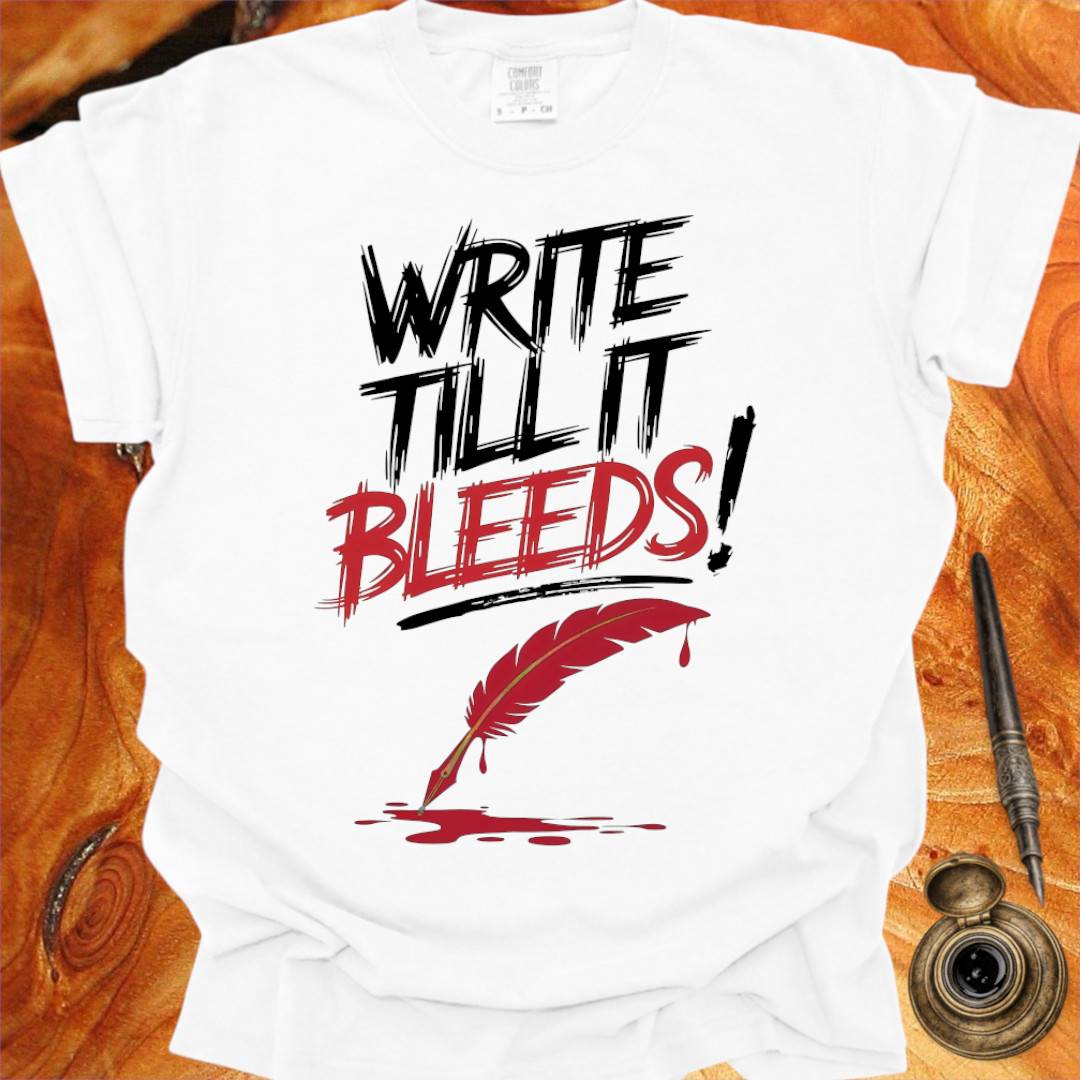 Write till it Bleeds! - Poetry T-shirt