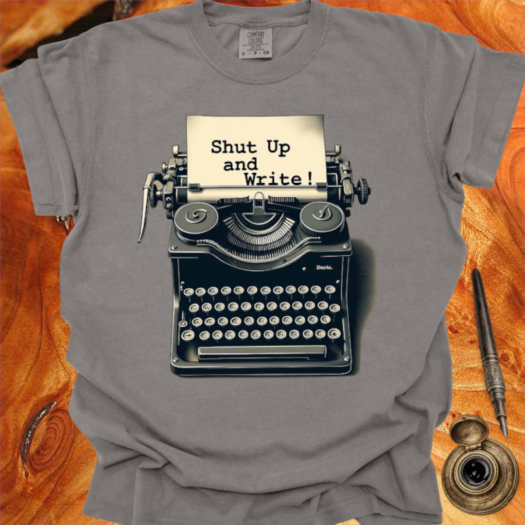 Shut up and Write - Writing T-shirt