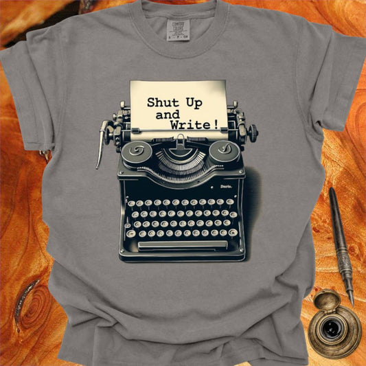 Shut up and Write - Writing T-shirt